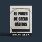 El Poder de Crear Hábitos 01